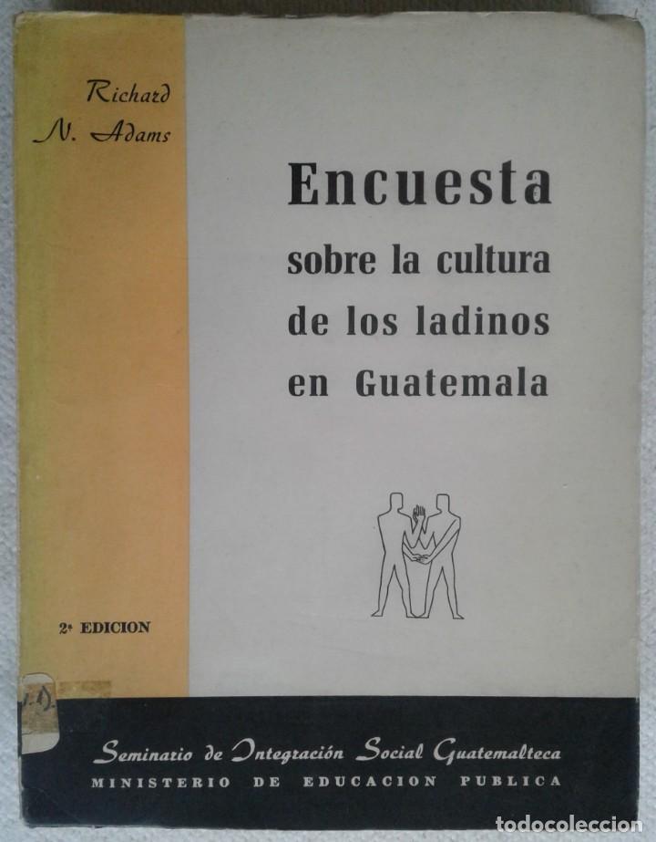RICHARD N. ADAMS *ENCUESTA SOBRE LA CULTURA DE LADINOS EN GUATEMALA* 1964 ANTROPOLOGÌA SOCIAL (Libros de Segunda Mano - Pensamiento - Sociología)