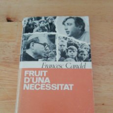 Livros em segunda mão: FRANCESC CANDEL - FRUIT D'UNA NECESSITAT - BRUGUERA 1969 - J. MAS GODAYOL - 1A EDICIÓN. Lote 290640768