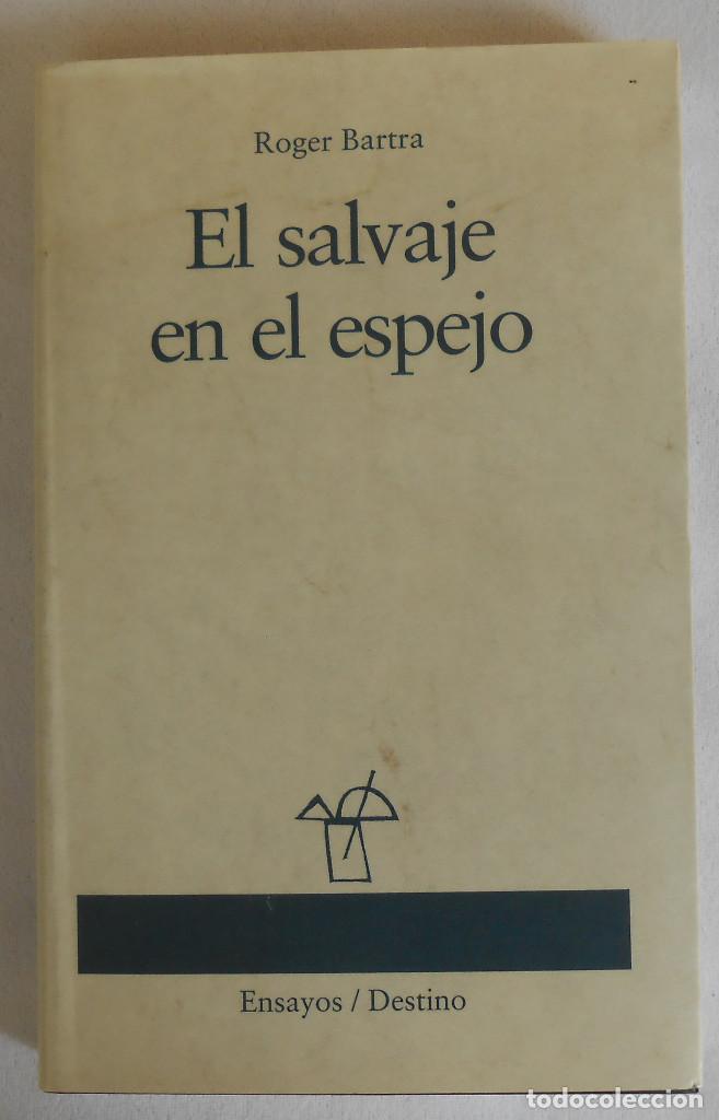 Libros de segunda mano: EL SALVAJE EN EL ESPEJO - ROGER BARTRA ED. DESTINO - Foto 1