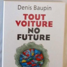 Libros de segunda mano: TOUT VOITURE NO FUTURE - IL Y A UNE VIE APRES L'AUTO - DENIS BAUPIN 2007 - VER INDICE