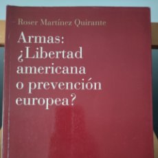 Libros de segunda mano: ARMAS: ¿LIBERTAD AMERICANA O PREVENCIÓN EUROPEA? ROSER MARTÍNEZ QUIRANTE. ARIEL DERECHO.. Lote 311322788