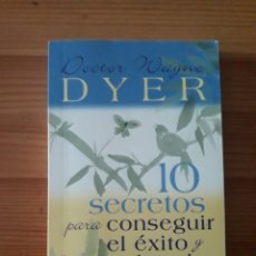 Libros de segunda mano: DYER DOCTOR WAYNE 10 SECRETOS PARA CONSEGUIR EL ÉXITO Y LA PAZ INTERIOR. Lote 313365003