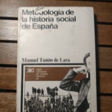 Libros de segunda mano: METODOLOGÍA DE LA HISTORIA SOCIAL DE ESPAÑA TUÑÓN DE LARA, MANUAL. SIGLO XXI DE ESPAÑA EDITORES 1974. Lote 316038968