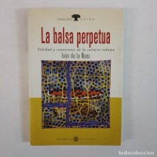 Libros de segunda mano: LA BALSA PERPETUA. SOLEDAD Y CONEXIONES DE LA CULTURA CUBANA - IVÁN DE LA NUEZ