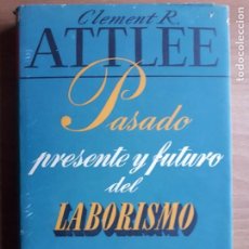 Libros de segunda mano: PASADO, PRESENTE Y FUTURO DEL LABORISMO. CLEMENT R. ATTLEE. PRIMERA EDICIÓN DE 1946. Lote 329741523