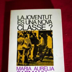 Libros de segunda mano: LA JOVENTUT ES UNA NOVA CLASSE? - MARIA AURELIA CAPMANY - CATALA