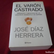 Libros de segunda mano: EL VARON CASTRADO VERDAD Y MENTIRAS DE LA VIOLENCIA DOMESTICA EN ESPAÑA ( JOSE DIAZ HERRERA ) 2006. Lote 353384243