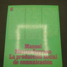Libros de segunda mano: LA PRODUCCION SOCIAL DE COMUNICACION. MANUEL MARTIN SERRANO. ED. ALIANZA. 1986.