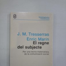 Libros de segunda mano: J.M. TRESSERRAS / ENTIC MARÍN - EL REGNE DEL SUBJECTE. PER UNA TEORIA MATERIALISTA DE LA COMUNICACIÓ