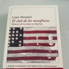 Libros de segunda mano: EL CLUB DE LOS METAFÍSICOS. HISTORIA DE LAS IDEAS EN AMÉRICA. LOUIS MENAND. PREMIO PULITZER 2002