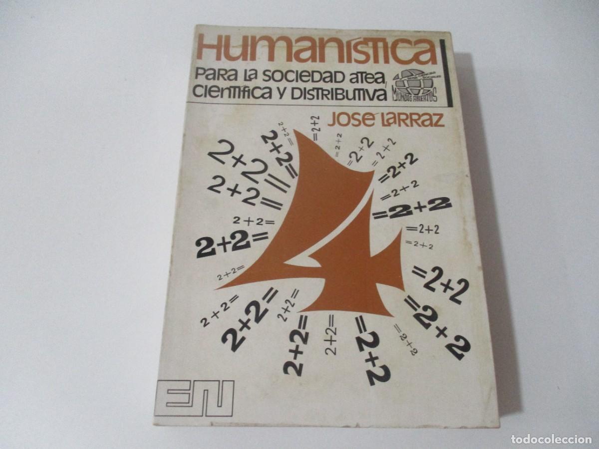 Libros de segunda mano: JOS&Eacute; LARRAZ Human&iacute;stica para la sociedad atea, cient&iacute;fica y distributiva W15191 - Foto 1