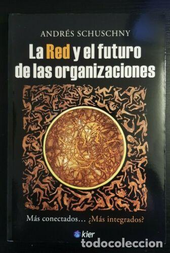 Libri di seconda mano: La Red y el Futuro de las Organizaciones.Andres Schuschny.Editorial Kier