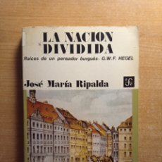 Libros de segunda mano: LA NACIÓN DIVIDIDA. RAÍCES DE UN PENSADOR BURGUÉS: G.W.F. HEGEL, JOSÉ MARÍA RIPALDA. Lote 383320449