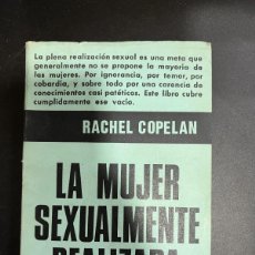 Libros de segunda mano: LA MUJER SEXUALMENTE REALIZADA. RACHEL COPELAN. ED. CENTRAL. BUENOS AIRES, 1974. PAGS: 313