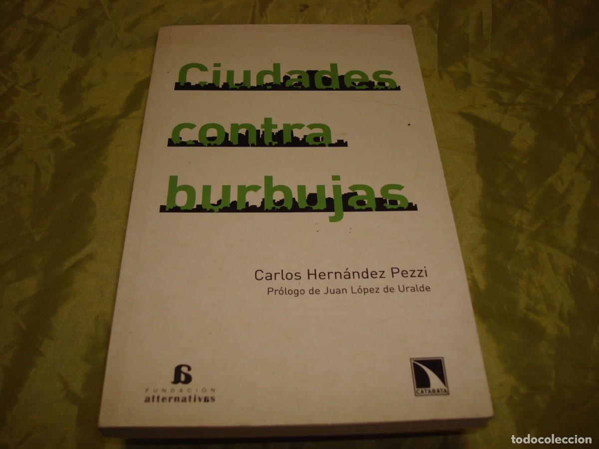 Libros de segunda mano: CIUDADES CONTRA BURBUJAS. CARLOS HERNANDEZ PEZZI. 2010 - Foto 1