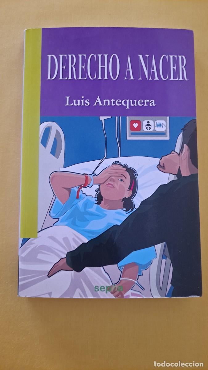 Libros de segunda mano: LUIS ANTEQUERA - DERECHO A NACER - EDICIONES SEPHA 2010 - Foto 2