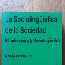 Libros de segunda mano: LA SOCIOLINGUISTICA DE LA SOCIEDAD, INTRODUCCION A LA SOCIOLINGUISTICA, RALPH FASOLD, VISOR LIBROS
