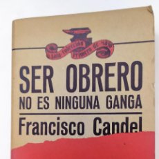 Libros de segunda mano: SER OBRERO NO ES NINGUNA GANGA DE FRANCISCO CANDEL. Lote 403481959