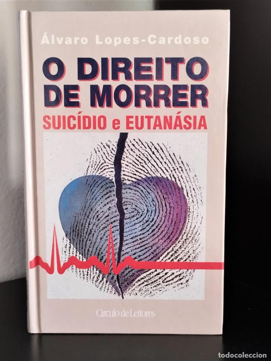 Libros de segunda mano: O Direito de Morrer - Suic&iacute;dio e Eutan&aacute;sia de &Aacute;lvaro Lopes Cardoso - Foto 1