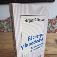 Libros de segunda mano: EL CUERPO Y LA SOCIEDAD. EXPLORACIONES EN TEORÍA SOCIAL. BRYAN S. TURNER. FONDO DE CULTURA ECONÓMICA