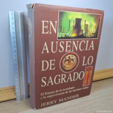 Libros de segunda mano: ⚜️ ✅✅✅✅⬛ EN AUSENCIA DE LO SAGRADO. MANDER. MADRE TIERRA, 1996. 464 PP. 1040 G