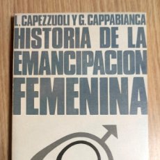 Libros de segunda mano: HISTORIA DE LA EMANCIPACIÓN FEMENINA - L. CAPEZZUOLI Y G. CAPPABIANCA