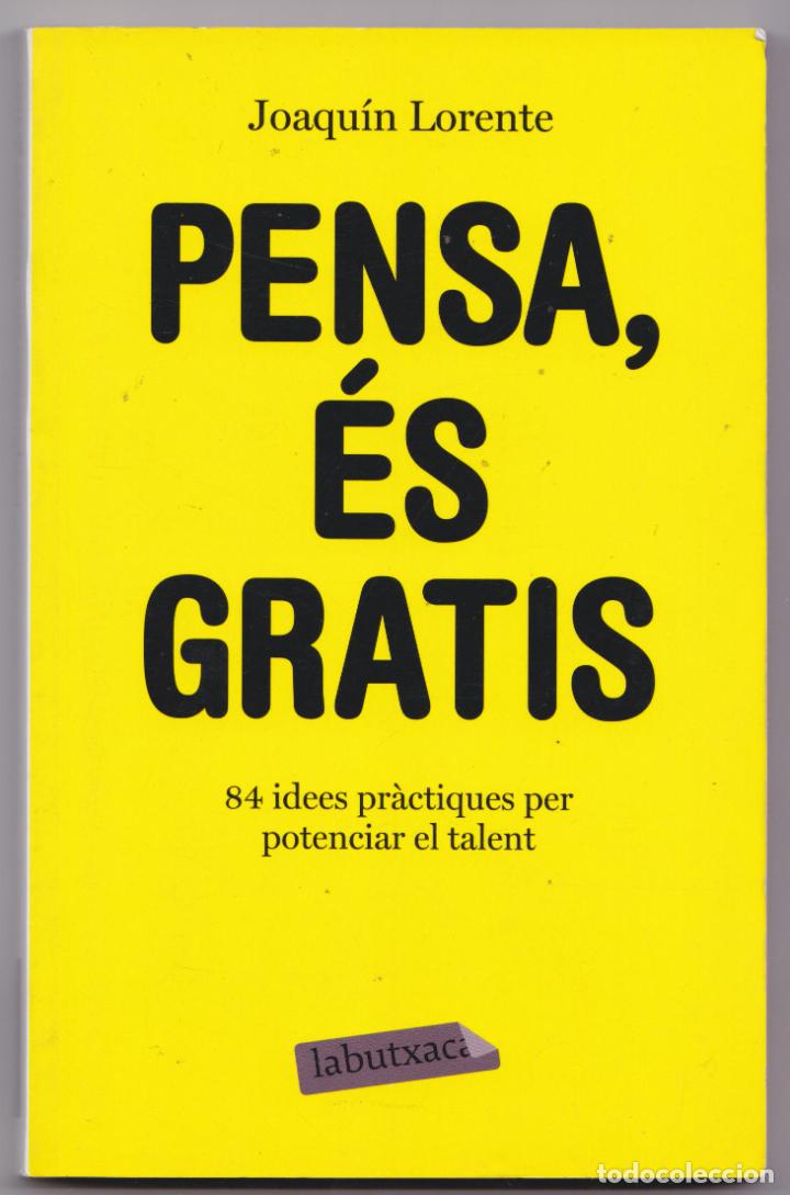 Libros de segunda mano: PENSA, &Eacute;S GRATIS - JOAQU&Iacute;N LORENTE - 84 IDEES PR&Agrave;CTIQUES PER POTENCIAR EL TALENT - Foto 1