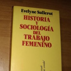 Libros de segunda mano: EVELYNE SULLEROT - HISTORIA Y SOCIOLOGÍA DEL TRABAJO FEMENINO - PENÍNSULA, 1988