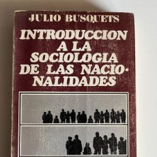 Libros de segunda mano: INTRODUCCION A LA SOCIOLOGIA DE LAS NACIONALIDADES- JULIO BUSQUETS