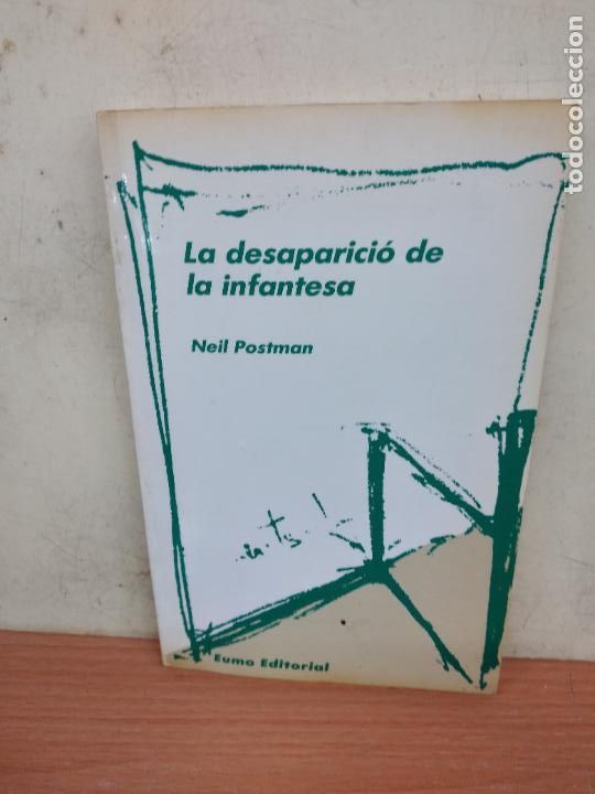 Libros de segunda mano: LA DESAPARICIO DE LA INFANTESA - NEIL POSTMAN - EUMO EDITORIAL 1990. - Foto 1