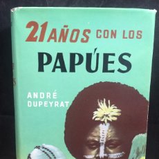 Libros de segunda mano: 21 AÑOS CON LOS PAPÚES. ANDRÉ DUPEYRAT. EDITORIAL LABOR, BARCELONA, 1957