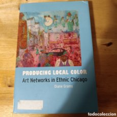 Libros de segunda mano: DIANE GRAMS - PRODUCING LOCAL COLOR: ART NETWORKS IN ETHNIC CHICAGO - UNIVERSITY CHICAGO PRESS 2010