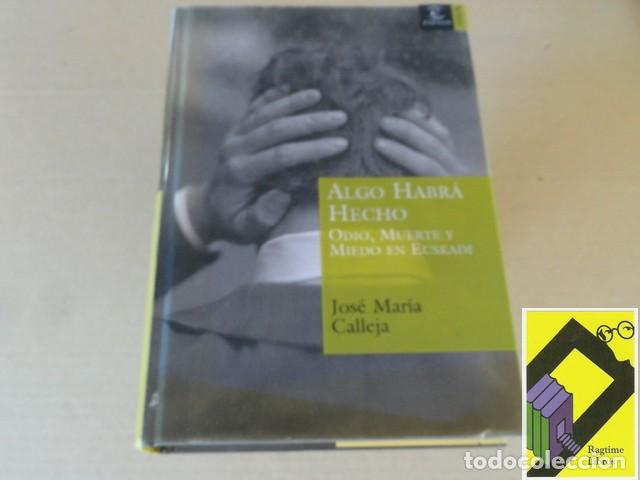 Second hand books: CALLEJA, Jose Mar&iacute;a: Algo habr&aacute; hecho. Odio,muerte y miedo en Euskadi