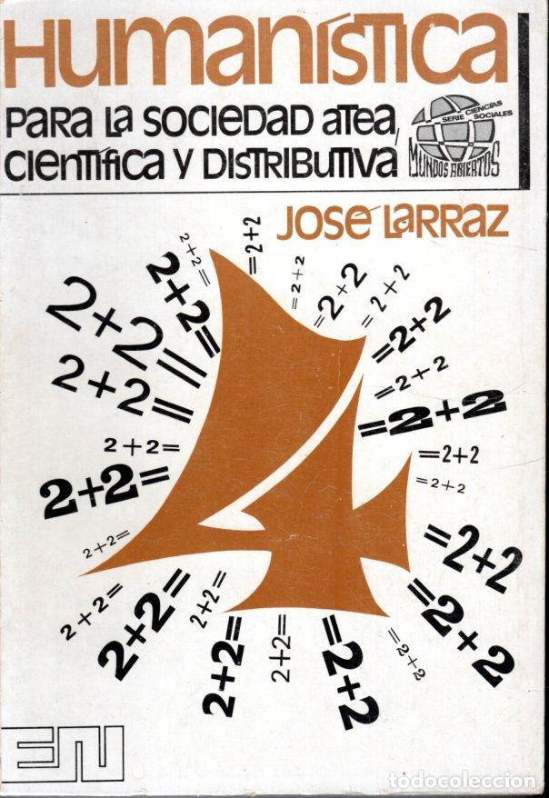 Libros de segunda mano: HUMANISTICA PARA LA SOCIEDAD ATEA, CIENTIFICA Y DISTRIBUTIVA - JOS&Eacute; LARRAZ - Foto 1