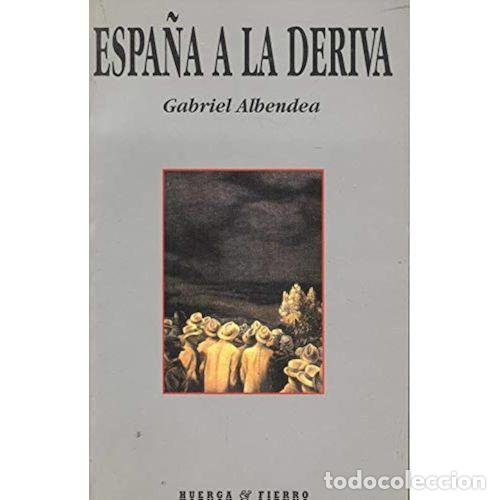 Gebrauchte B&uuml;cher: Espa&ntilde;a a la Deriva - Albendea.gabriel - Huerga y Fierro Editores