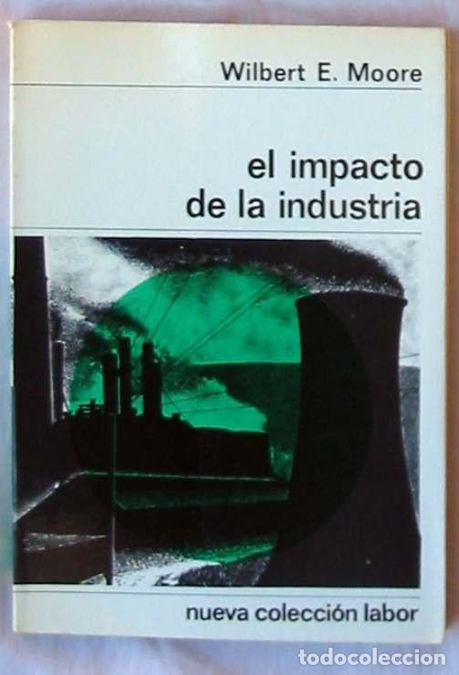 Libros de segunda mano: EL IMPACTO DE LA INDUSTRIA - WILBERT E. MOORE - LABOR 1971 - VER DESCRIPCI&Oacute;N E INDICE - Foto 1