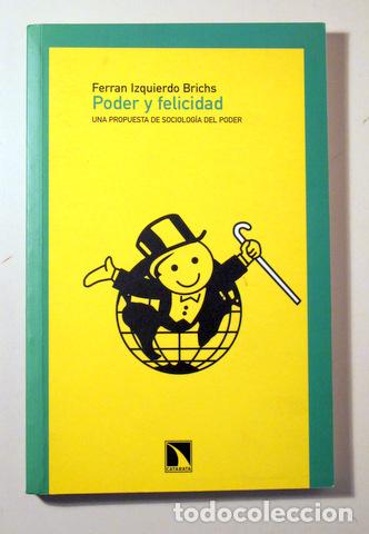 Libros de segunda mano: IZQUIERDO, Ferran - PODER Y FELICIDAD: una propuesta de sociolog&iacute;a del poder - Madrid 2008 - Foto 1