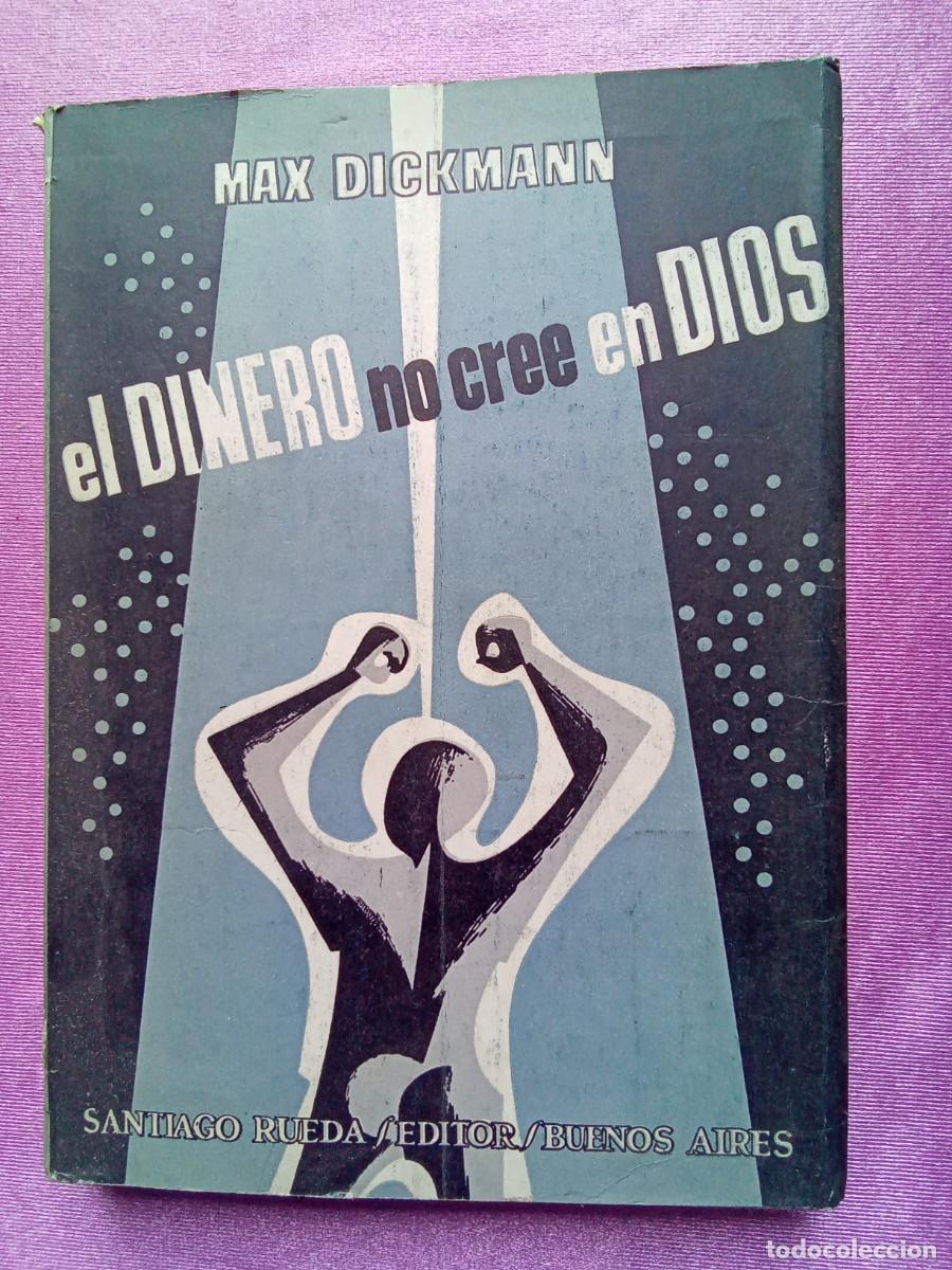 Libros de segunda mano: EL DINERO NO CREE EN DIOS .MAX DICKMANN.P/1/3 - Foto 1