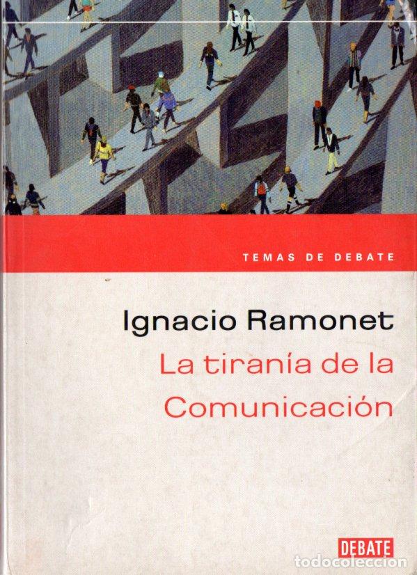 Libros de segunda mano: IGNACIO RAMONET : LA TIRAN&Iacute;A DE LA COMUNICACI&Oacute;N (DEBATE, 2003) - Foto 1