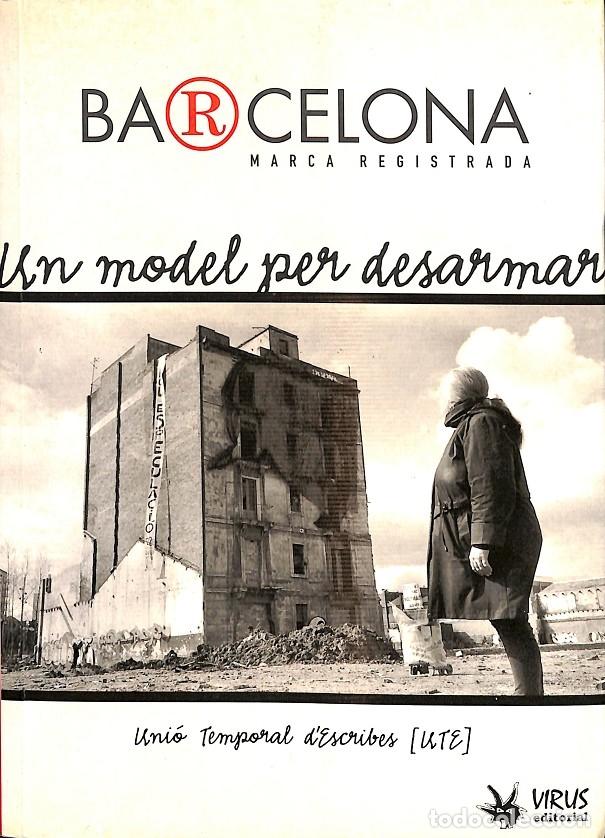 Livres d'occasion: BARCELONA MARCA REGISTRADA UN MODEL PER DESARMAR - UN&Iacute;O TEMPORAL D'ESCRIBES - EDITORIAL VIRUS - 2004