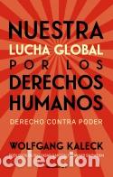 Libros de segunda mano: NUESTRA LUCHA GLOBAL POR LOS DERECHOS HUMANOS - KALECK, WOLFGANG - ROCAEDITORIAL - 2022 - NO FICCI&Oacute;N