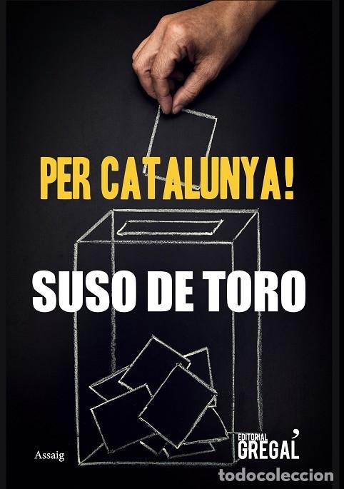 Libros de segunda mano: PER CATALUNYA! - DE TORO, SUSO - EDITORIAL GREGAL - 2017 - ASSAIG - Foto 1