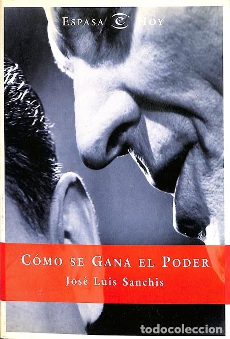 Libros de segunda mano: C&Oacute;MO SE GANA EL PODER - JOSE LUIS SANCHIS - ESPASA CALPE - 1996 - Foto 1