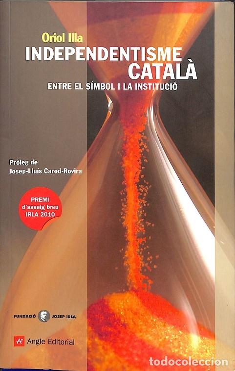 Gebrauchte B&uuml;cher: INDEPENDENTISME CATAL&Agrave;: S&Iacute;MBOL I INSTITUCI&Oacute; - ORIOL ILLA - Angle Editorial - 2010