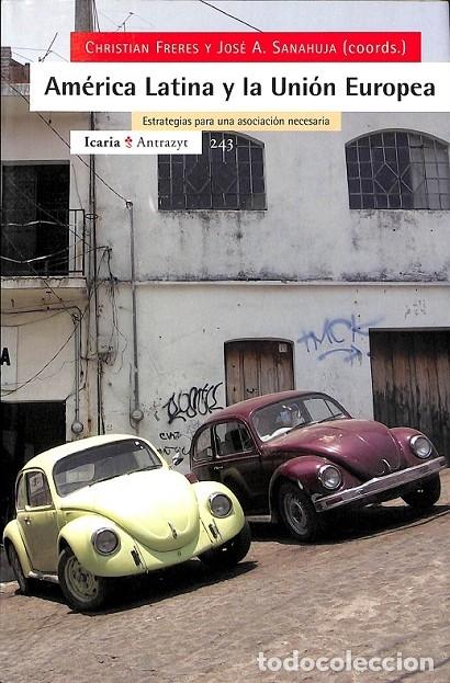 Gebrauchte B&uuml;cher: AM&Eacute;RICA LATINA Y LA UNI&Oacute;N EUROPEA - FRERES, C./SANAHUJA, J.A. - ICARIA - 2006 - ANTRACYT 243