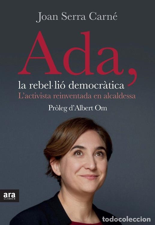 Livres d'occasion: ADA, LA REBELLI&Oacute; DEMOCR&Agrave;TICA - JOAN SERRA I CARN&Eacute; - ARA LLIBRES - 2016