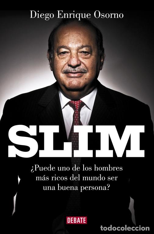 Livres d'occasion: SLIM &iquest;PUEDE UNO DE LOS HOMBRES M&Aacute;S RICOS SER BUENA PERSONA? - OSORNO, DIEGO E. - DEBATE 2016