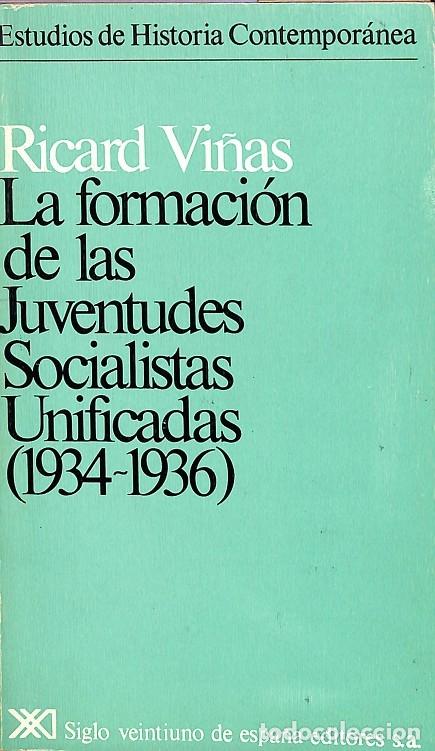 Livres d'occasion: LA FORMACI&Oacute;N DE LAS JUVENTUDES SOCIALISTAS UNIFICADAS (1934-1936) - Ricard Vi&ntilde;as - Siglo XXI - 1978