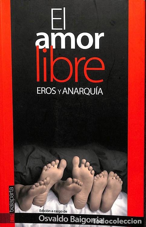 Second hand books: EL AMOR LIBRE - EROS Y ANARQU&Iacute;A - VVAA - TXALAPARTA - 2010 - ENSAYO