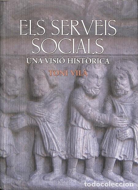 Gebrauchte B&uuml;cher: ELS SERVEIS SOCIALS UNA VISI&Oacute; HIST&Ograve;RICA - TONI VIL&Agrave; - DIPUTACIO DE GIRONA - 2005